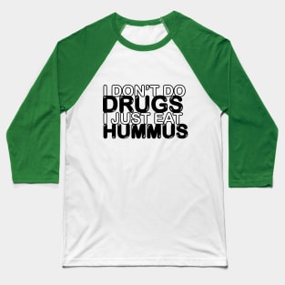 I Don't Do Drugs, I Just Eat Hummus Baseball T-Shirt